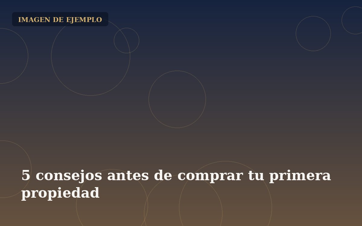 5 consejos clave antes de comprar tu primera propiedad